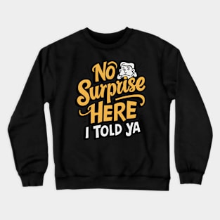 I Told Ya Crewneck Sweatshirt